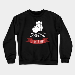 Bowling is my hobby Crewneck Sweatshirt